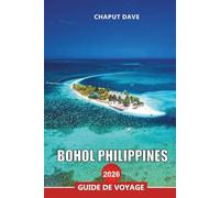 BOHOL PHILIPPINES GUIDE DE VOYAGE 2026: Découvrez les principales attractions, plages et activités d'aventure pour vos vacances aux Philippines