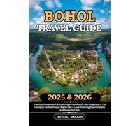 Bohol Travel Guide: 2025 & 2026 Practical Companion For Exploring A Province Of The Philippines, In The Country’s Central Visayas Region Like A Local ... (Travel Like a Local With Maps Compilation)