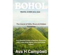 Bohol Travel Guide 2025-2026: The Island of Hills, Rivers & Hidden Paradises: Your Essential Guide to Beaches, Chocolate Hills, Loboc River Nights, and Local Island Culture