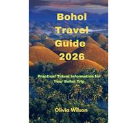 Bohol Travel Guide 2026: Practical Travel Information for Your Bohol Trip (ULTIMATE TOURIST GUIDEBOOK)