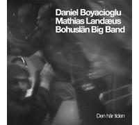 Bohuslan Big Band; Daniel Boyacioglu; Mathias Landaeus - Den har tiden