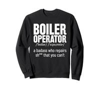 Boiler Operator - A Badass Who Repairs thing That You Can't Sweatshirt
