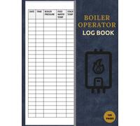Boiler Operator Log Book: Daily Boiler Maintenance Checklist for Operators and Engineers, Boiler Log Book, 120 pgs, 8.5 X 11 inches