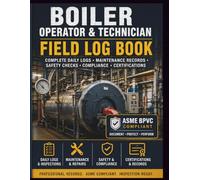 Boiler Operator & Technician Field Log Book: ASME BPVC Compliant | Daily Operations, Safety Inspections, Maintenance, Chemical Treatment & Compliance ... Stationary Engineers | 175 Pages, 8.5 x 11