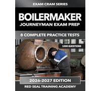 Boilermaker Journeyman Exam PrepSeries: 1000 Practice Questions for the Boilermaker Certificate of Qualification - Boiler Construction, ASME Codes, ... NDE, and Steam Systems (US Exam Cram Series)