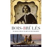 Bois-Brûlés: The Untold Story of the Métis of Western Québec