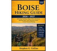 Boise Hiking Guide 2026-2027: Self-Guided Trail Maps, Ridge to Rivers Adventures, Table Rock Hikes, Scenic Mountain Escapes, Family-Friendly Trails & Smart Seasonal Planning