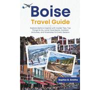 Boise Travel Guide: Explore Idaho’s Capital with Insider Tips, Top Things to Do, Local Food Spots, Outdoor Activities, and Itineraries for Every Season (SOPHIA JOURNEY)