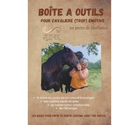 Boîte à outils pour cavalière (trop) émotive en perte de confiance: Deviens la cavalière zen et confiante d'un cheval apaisé