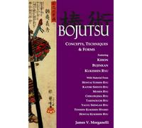 BOJUTSU: Concepts, Techniques, & Forms (BOJUTSU FUNDAMENTALS)