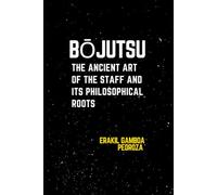 Bōjutsu: The Ancient Art of the Staff and Its Philosophical Roots: Exploring the traditional staff techniques and their deeper meaning.