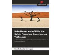 Boko Haram and AQIM in the Sahel: Financing, Investigation Techniques: Judicial and police cooperation. A cross-examination of the issue of terrorism in Africa