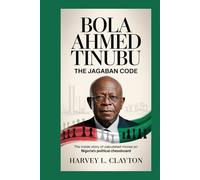 BOLA AHMED TINUBU: The Jagaban Code: The Inside Story of Calculated Moves on Nigeria’s Political Chessboard