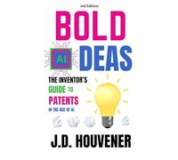 Bold (AI)deas: The Inventor’s Guide to Patents: 3rd Edition
