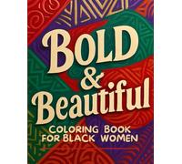 Bold and Beautiful: A Soulful Coloring Book Celebrating the Beauty, Strength, and Spirit of Black Women