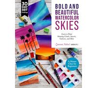 Bold and Beautiful Watercolor Skies : Learn to Paint Stunning Clouds, Sunsets, Galaxies, and More - A Master Class for Beginners