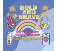 BOLD AND BRAVE GIRL THERAPY COLORING BOOK WITH INSPIRATIONAL QUOTES: Cute, Bold and Easy Coloring Book for Teens, Tweens & Adults | Self-Love and Fun ... A Girl Therapy Activity | Self-Esteem Booster
