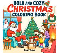 Bold and Cozy Christmas Coloring Book: Festive Christmas Coloring Book with Bold Lines and Cozy Designs for Teens, Adults, and Seniors. Enjoy Holiday Fun Without the Stress