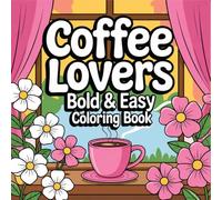 Bold and Cozy Coffee Lover Adult Coloring Book: Fun Coffee Quotes, Cute Mugs, Cafe Scenes, and Cozy Designs for Relaxation, Stress Relief, and Caffeine Fans: Volume Two