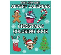 Bold And Easy Advent Calendar Christmas Coloring Book: 25 Large Print Easy Simple Ilustrations With Snowman, Santa, Presents And Much More to Celebrate Countdown to Christmas
