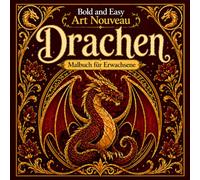 Bold and Easy Art Nouveau Drachen: Malbuch für Erwachsene mit Mythischen Kreaturen, Feuer Elementen und Fantasie Designs (Bold and Easy Art Nouveau: Malbücher für Erwachsene)