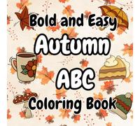Bold and Easy Autumn ABC Coloring Book: Bold and Easy Hygge Inspired Designs for Adults, Teens and Kids. Simple, Cute illustrations with Thick Lines.