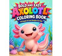 Bold and Easy Axolotl Coloring Book: 30 Simple and Cute Designs for Kids, Toddlers, and Beginners - Large Print with Thick Lines for Stress-Free Coloring