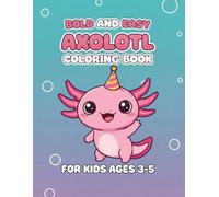 Bold and Easy Axolotl Coloring Book: Big and Simple Kawaii Axolotl Illustrations for Kids Ages 3-5 | Fun Activity Gift for Toddlers and Preschoolers