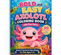 Bold and Easy Axolotl Coloring Book with Fun Facts: 50 Cute Sea Creature Coloring Pages and Fun Facts for Kids Ages 4-8
