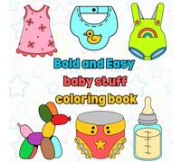 Bold and easy baby stuff coloring book: 50 Simple Baby Items Coloring Book for All Ages,stress relief coloring book for adults bold and easy,Bold and ... clothes and baby toys