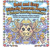 Bold and Easy Biblically Accurate Angels: A Unique Coloring Adventure: Engage with Eldritch Angelic Imagery, Perfect for Relaxation and Creativity