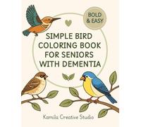 Bold and Easy Bird Coloring Book for Seniors with Dementia: Simple Large Print Designs for Relaxation, Stress Relief and Alzheimer’s Care | 50 Easy-to-Color Pages with Thick Lines