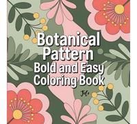 Bold and Easy Botanical Pattern Coloring Book : Cute and Cozy Floral Designs for Relaxation (Bold and Easy Flowers)