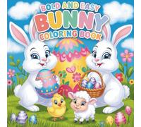 Bold and Easy Bunny Coloring Book: 55 Big, Bold & Easy Bunny Coloring Pages - Happy Rabbits, Eggs & Spring Fun for Kids (Bold & Easy Seasonal Coloring)