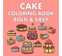 Bold and Easy Cake Coloring Book: Big and Simple Large Print Designs for Adults, Kids and Seniors (Bold and Easy Coloring)