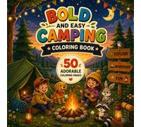 Bold And Easy Camping Coloring Book: 50 Fun and Simple Outdoor Adventure Coloring Pages for Kids Ages 4-8 with Tents, Campfires, Cute Animals, Forests and Nature Scenes