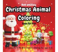 Bold and Easy Christmas Animal Coloring Book For Kids: 25 Domestic Animals plus 25 Wild Animals Educational Coloring Book for Toddlers and kids 2-6