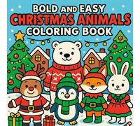 Bold and Easy Christmas Animals Coloring Book: Cute Cartoon Animals in Festive Clothes - Fun and Cozy Holiday Coloring Pages for Kids Ages 4-8