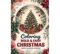 Bold and Easy Christmas Coloring Book for Adults: 99 Simple Holiday Designs with Trees, Ornaments, Santa & Cozy Winter Scenes: Stress Relief Coloring ... Fun (Bold & Easy Holiday Coloring Collection)