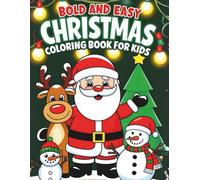 Bold and Easy Christmas Coloring Book for Kids: Festive Coloring Pages with Santa, Cute Winter Animals, Treats & Goodies, and Christmas Itmes for ... for Relaxation, Creativity, and Holiday Fun!