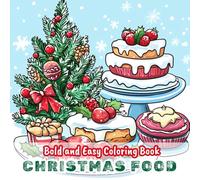 Bold and Easy Christmas Food Coloring Book: Cute and Simple Designs for All Ages , Perfect for Relaxation and Family Fun !