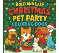 Bold and Easy Christmas Pet Party Coloring Book: Fun and Festive Coloring Pages with Cute Pets, Perfect for Kids, Seniors, and Holiday Relaxation ... Holiday Coloring Book Series for All Ages)