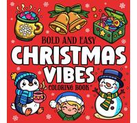 Bold and Easy Christmas Vibes Coloring Book: Simple and Big Designs for Adults and Kids Featuring Cute Holiday Themes, Pages to Color With Large Print and Thick Lines for Stress Relief and Relaxation