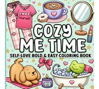 Bold and Easy Coloring Book: Cozy Me Time Cute and Comfy Self-Love Designs for Adults, Women, Teens, Kids, Girls for Relaxation