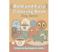 Bold and Easy Coloring Book: Cozy Spaces: Simple and Big Designs for Adults and Seniors; Featuring Relaxing Rooms, Cute Objects, and Aesthetic Home Decor for Stress Relief.