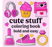 Bold and Easy Coloring Book - Cute Stuff: Simple, Big and Cute Designs for Adults Relaxation and Kids Fun: Cute Stuff Coloring Book for Adults and Kids