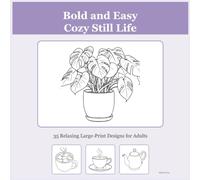 Bold and Easy Coloring Book for Adults: 35 Cozy Still Life Designs - Large Print, Simple & Relaxing for Stress Relief