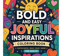 Bold and Easy Coloring Book for Adults: 75 Joyful Inspirations Featuring Positive Quotes, Uplifting Affirmations, and Simple Stress-Relief Designs for Relaxation, Mindfulness, and Creative Fun