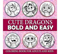 Bold and Easy Coloring Book for Adults and Kids: Large Print, Simple and Cute Dragon Designs for Relaxation and Stress Relief Featuring Lovely Dragons Coloring Pages (Bold & Easy Coloring)