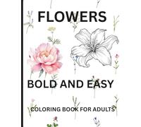 BOLD AND EASY COLORING BOOK FOR ADULTS& KIDS/CUTE AND COMFY FLOWER COLORING BOOK /MINDFULNESS COLORING BOOK: A Calming Escape into Creativity and ... Designs for Mindful Coloring